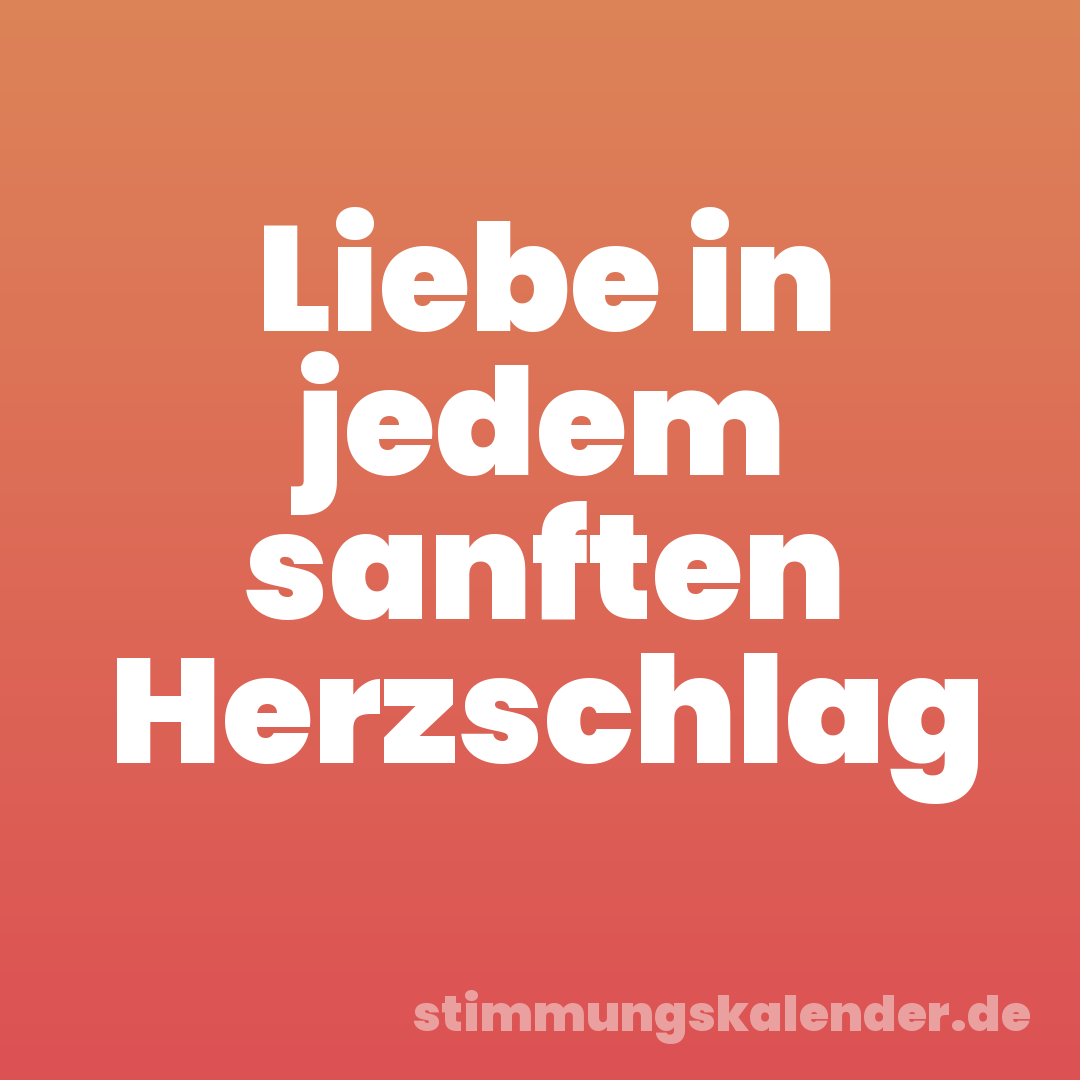 Liebe in jedem sanften Herzschlag