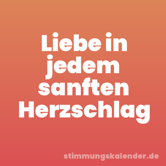 Liebe in jedem sanften Herzschlag