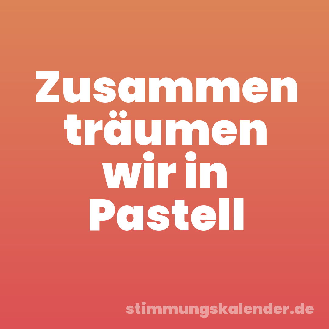 Zusammen träumen wir in Pastell