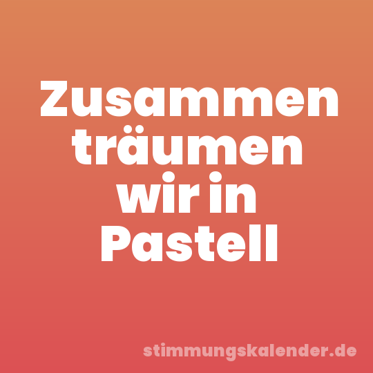 Zusammen träumen wir in Pastell