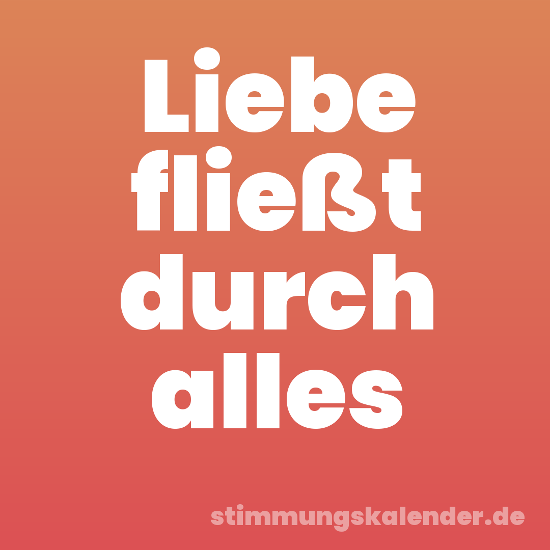 Liebe fließt durch alles