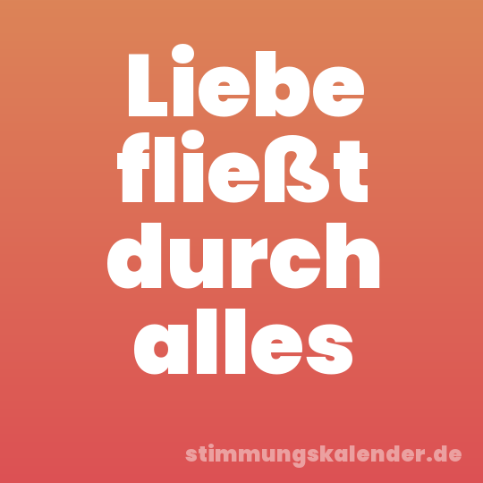 Liebe fließt durch alles