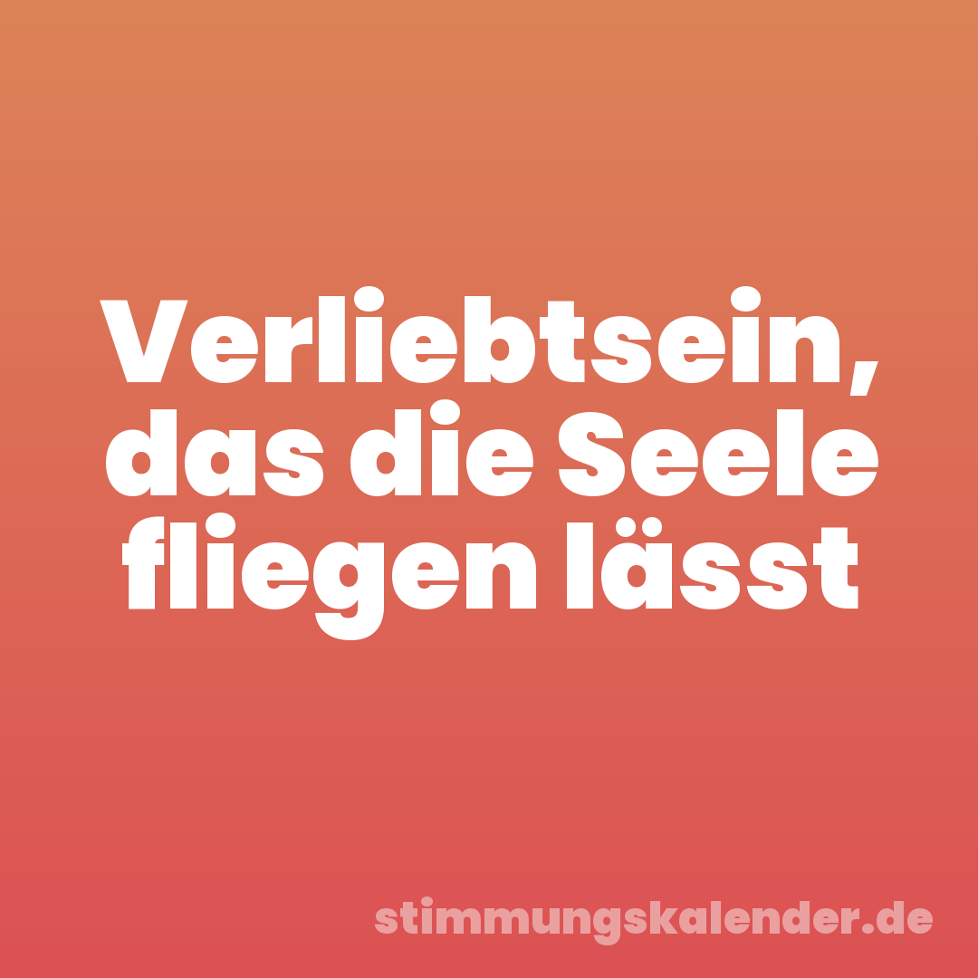 Verliebtsein, das die Seele fliegen lässt