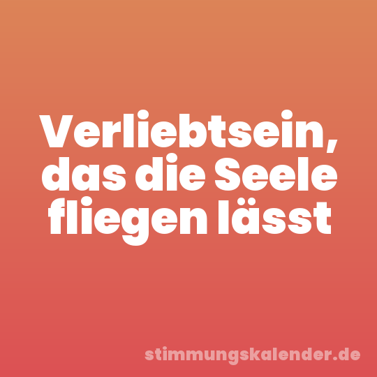 Verliebtsein, das die Seele fliegen lässt