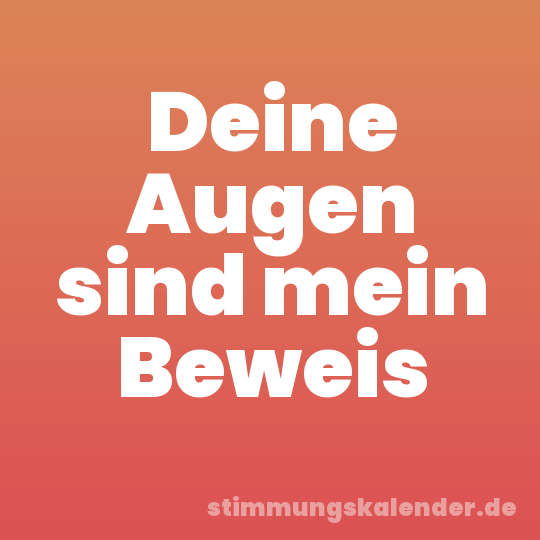 Deine Augen sind mein Beweis