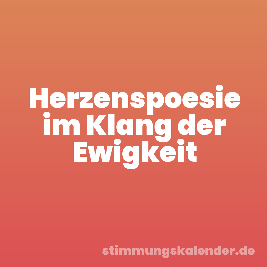 Herzenspoesie im Klang der Ewigkeit