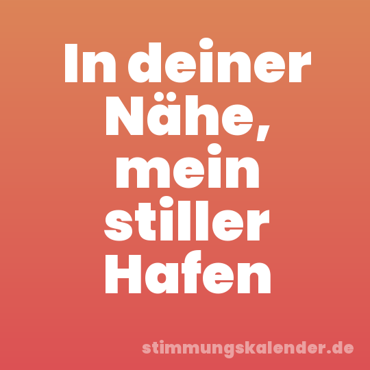 In deiner Nähe, mein stiller Hafen