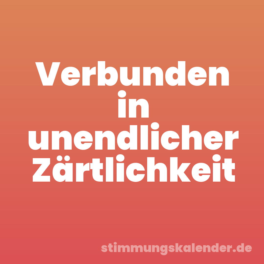 Verbunden in unendlicher Zärtlichkeit