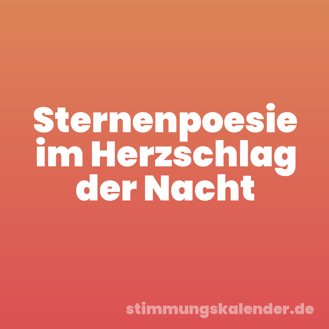 Sternenpoesie im Herzschlag der Nacht
