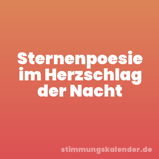 Sternenpoesie im Herzschlag der Nacht