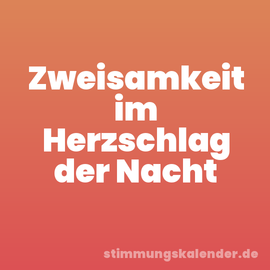 Zweisamkeit im Herzschlag der Nacht