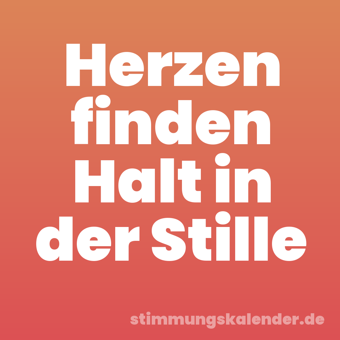 Herzen finden Halt in der Stille