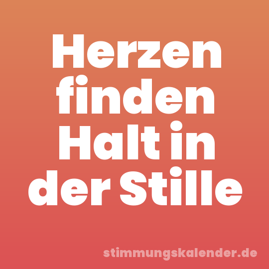 Herzen finden Halt in der Stille