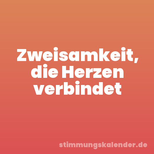 Zweisamkeit, die Herzen verbindet