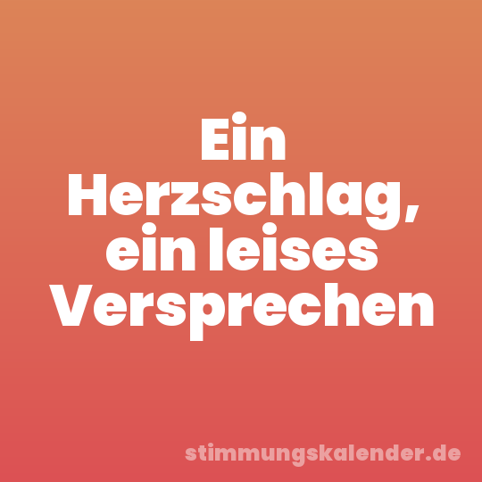 Ein Herzschlag, ein leises Versprechen