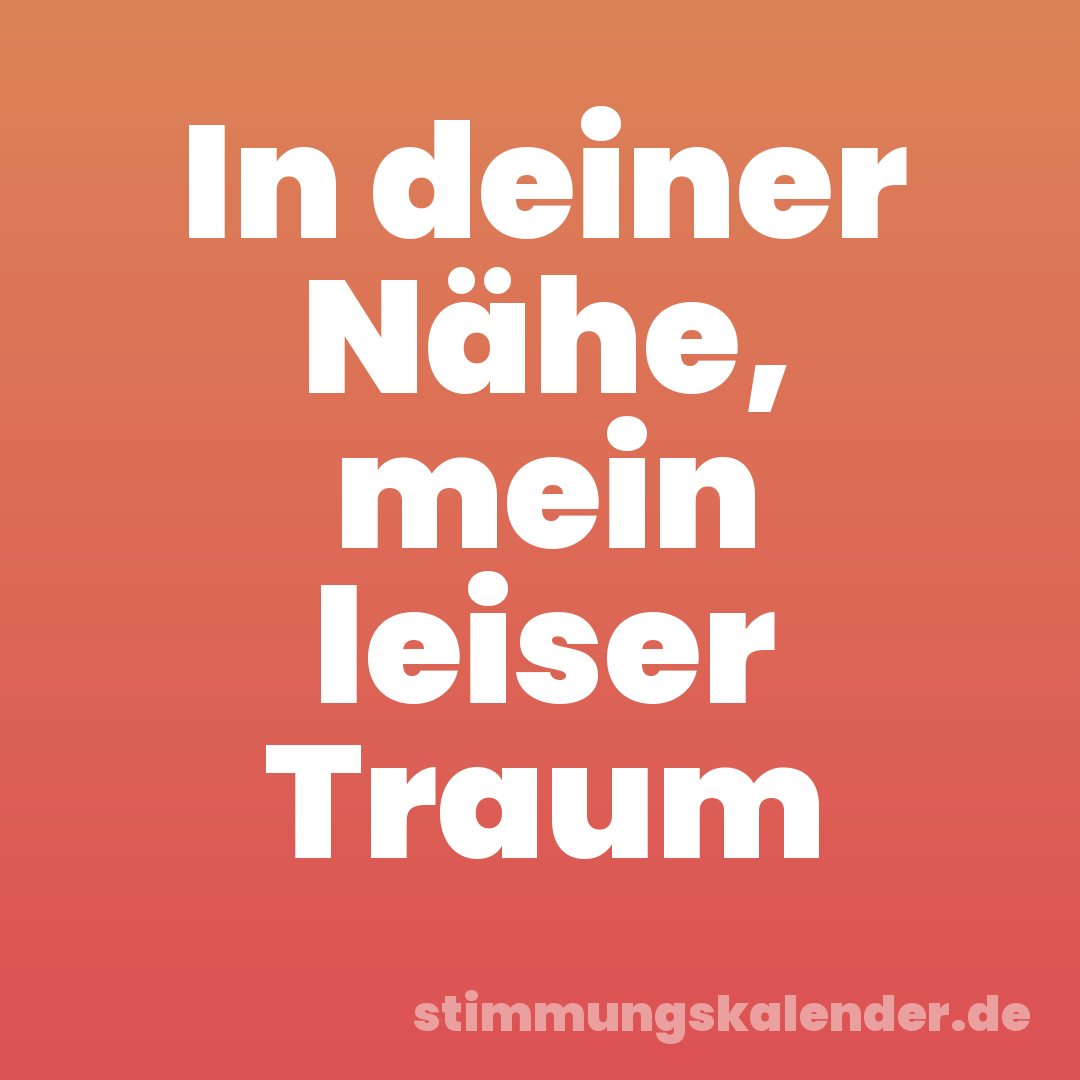In deiner Nähe, mein leiser Traum