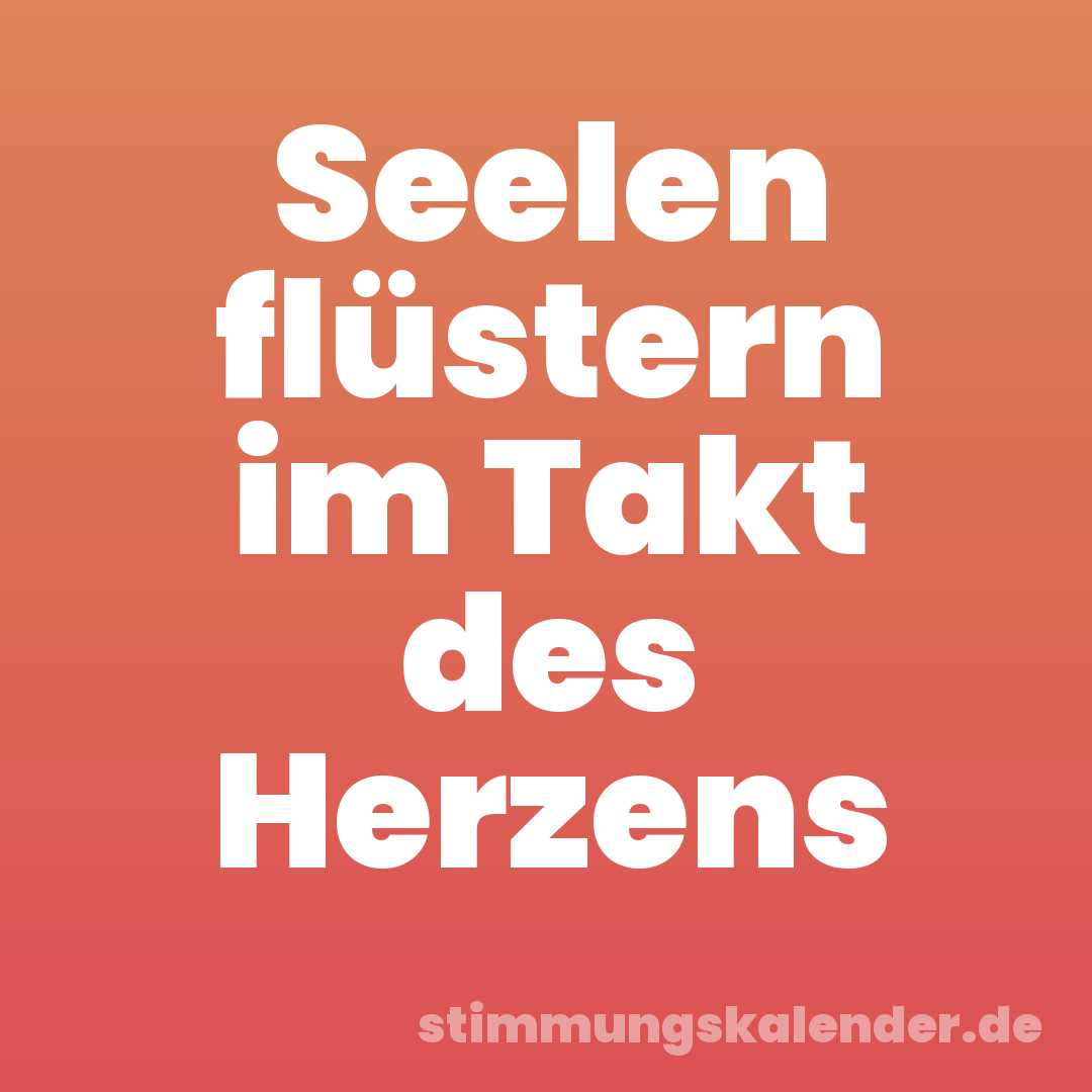 Seelen flüstern im Takt des Herzens