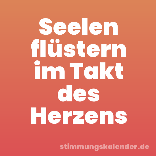 Seelen flüstern im Takt des Herzens