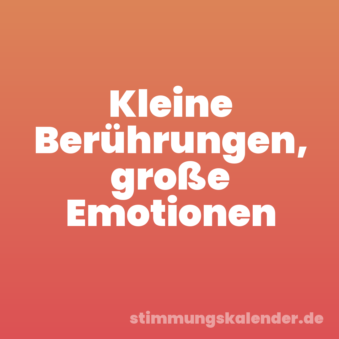 Kleine Berührungen, große Emotionen