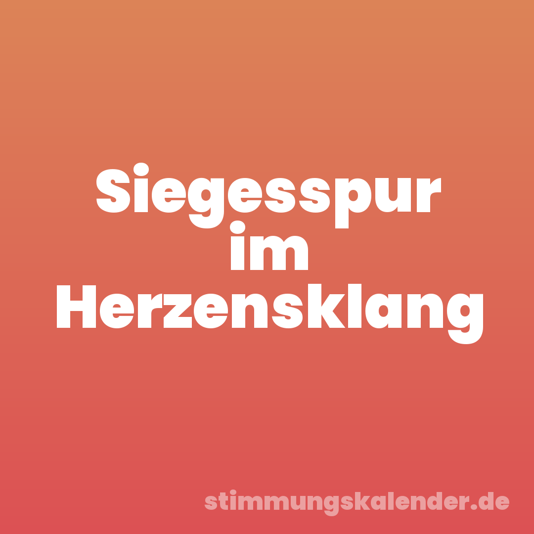 Siegesspur im Herzensklang
