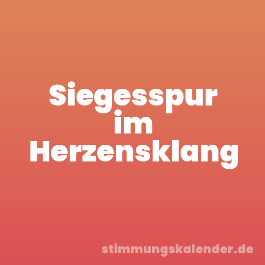 Siegesspur im Herzensklang