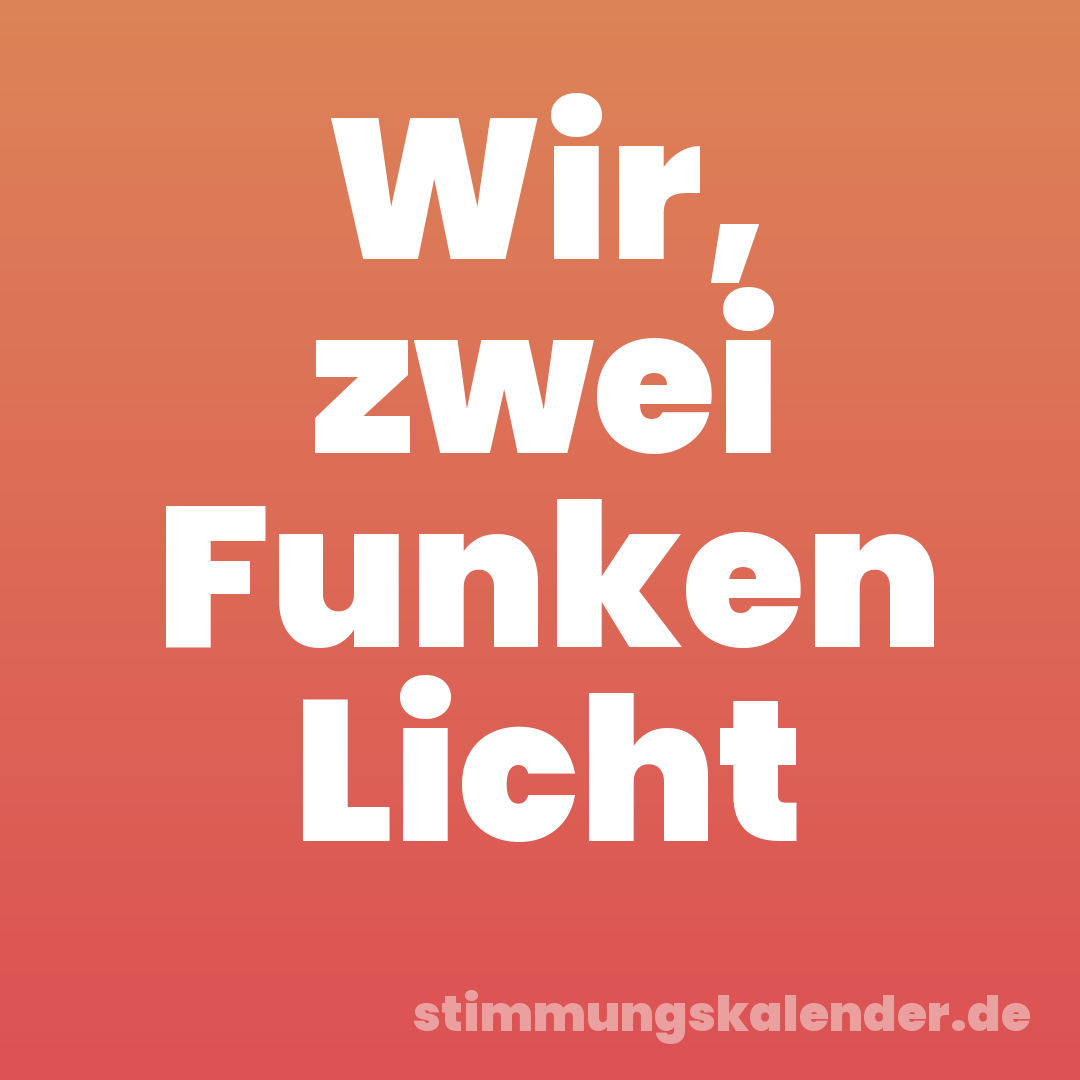 Wir, zwei Funken Licht