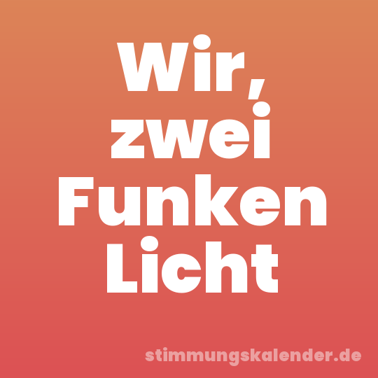 Wir, zwei Funken Licht