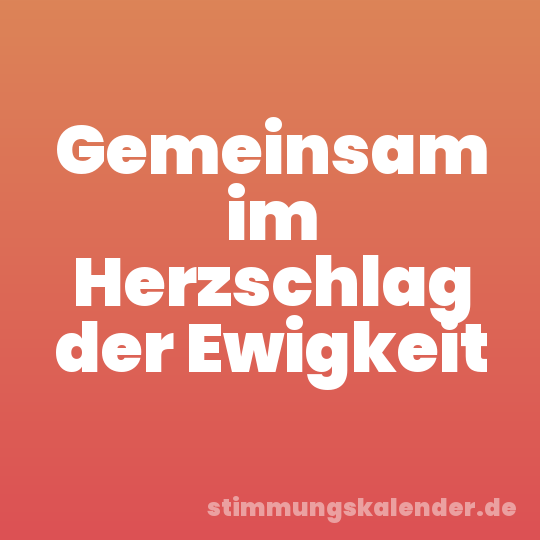 Gemeinsam im Herzschlag der Ewigkeit