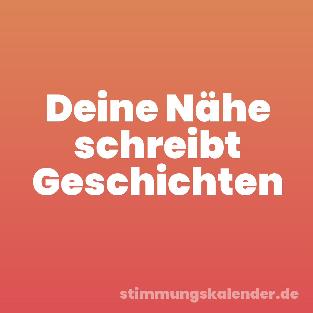 Deine Nähe schreibt Geschichten