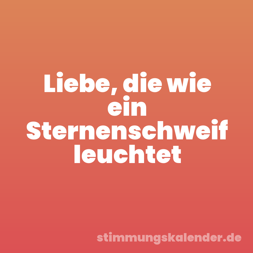 Liebe, die wie ein Sternenschweif leuchtet