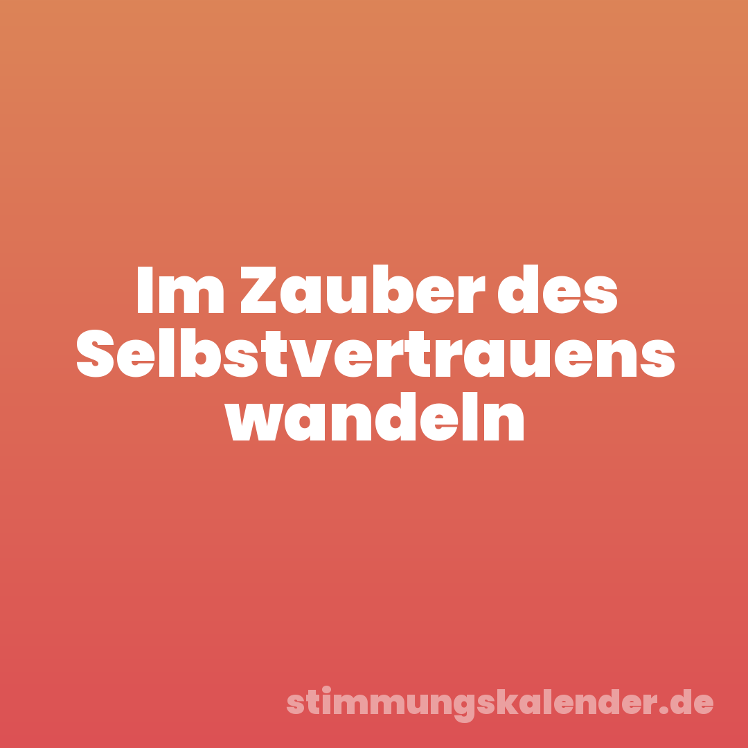Im Zauber des Selbstvertrauens wandeln