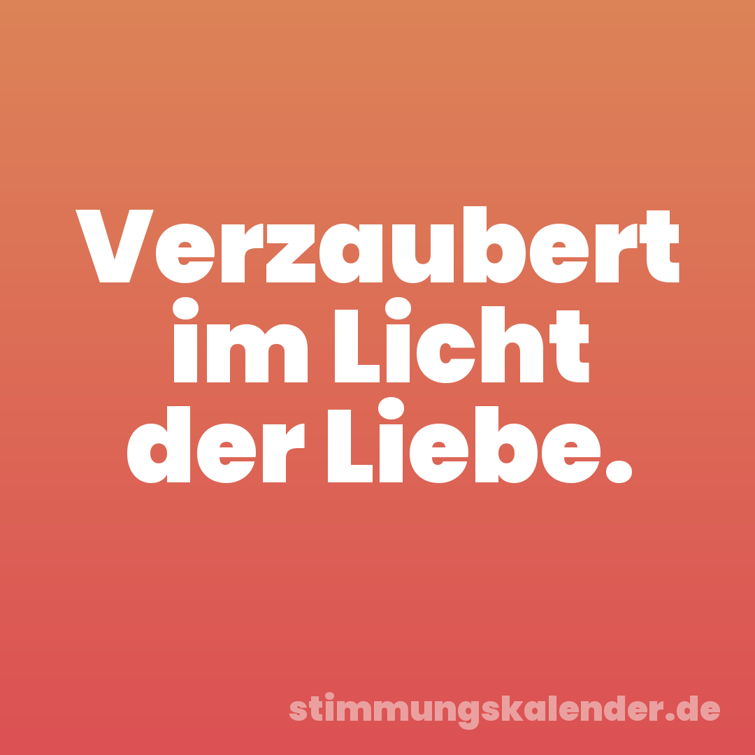 Verzaubert im Licht der Liebe.