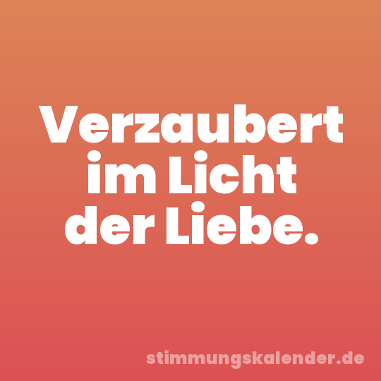 Verzaubert im Licht der Liebe.