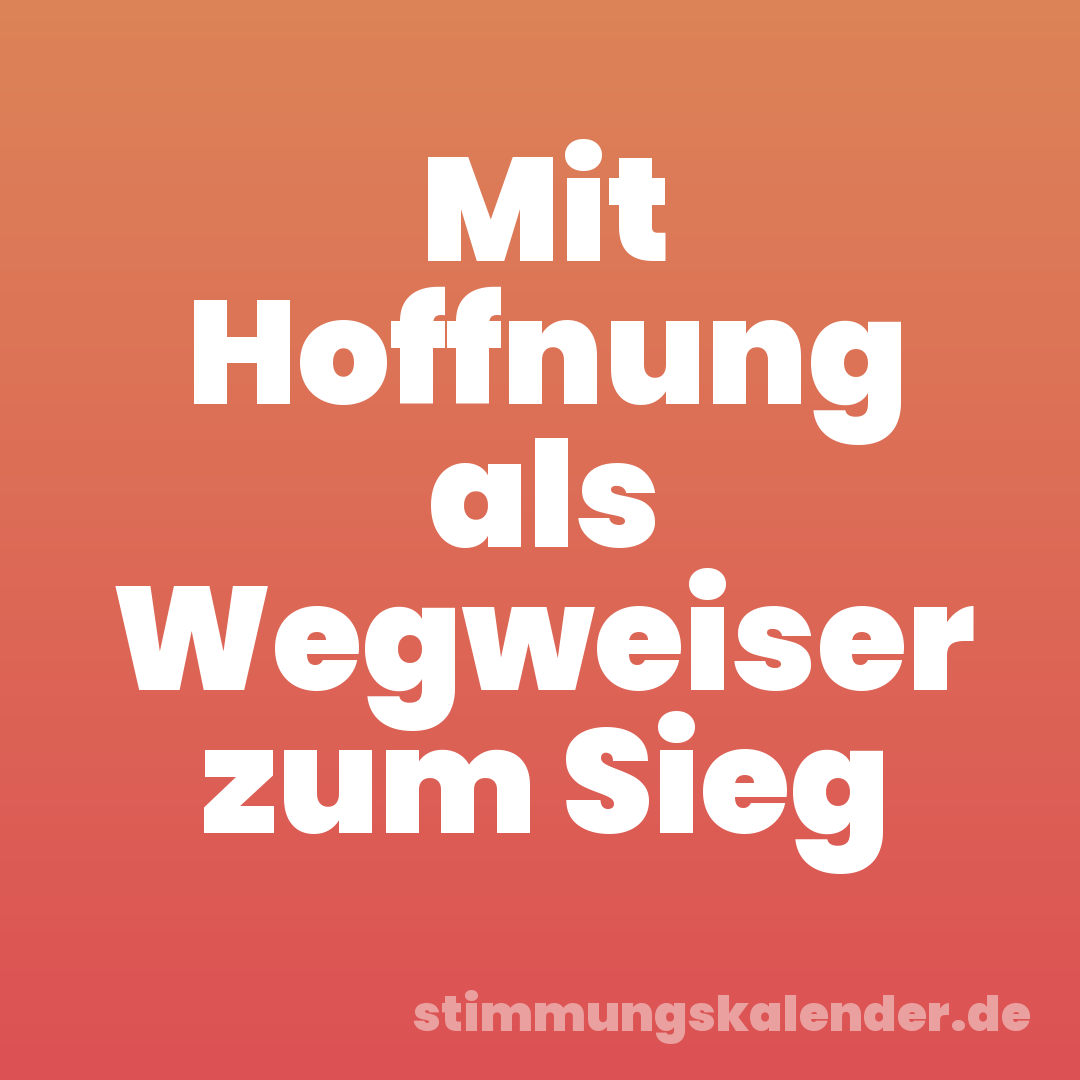 Mit Hoffnung als Wegweiser zum Sieg