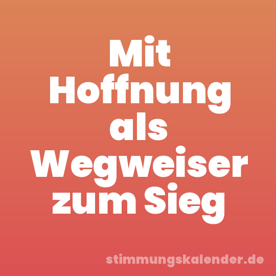 Mit Hoffnung als Wegweiser zum Sieg