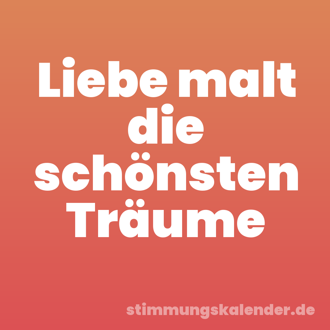 Liebe malt die schönsten Träume