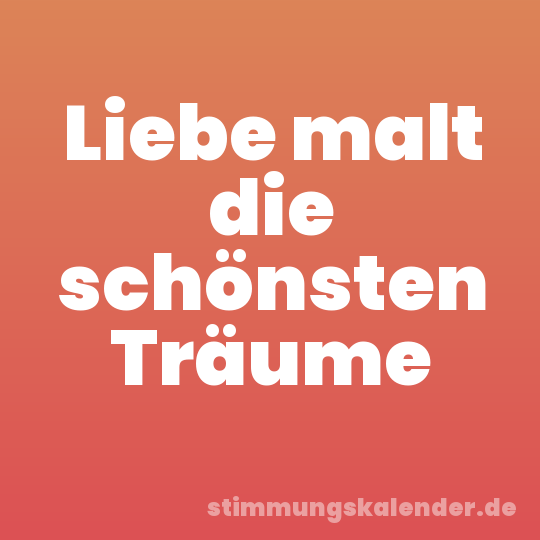 Liebe malt die schönsten Träume