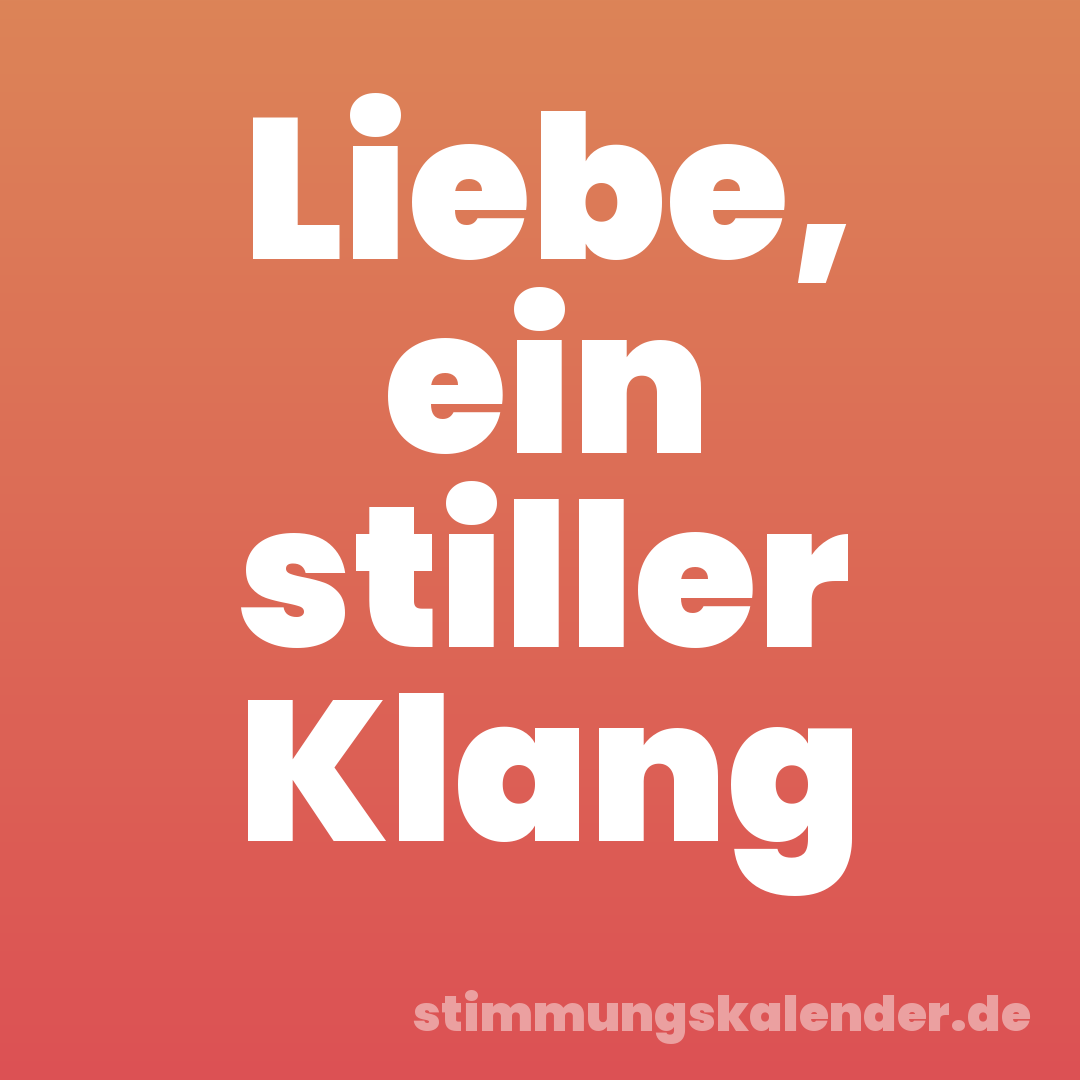 Liebe, ein stiller Klang