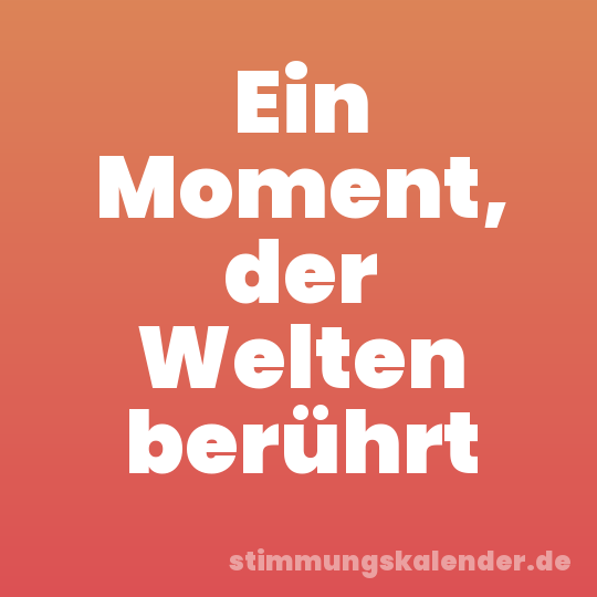 Ein Moment, der Welten berührt