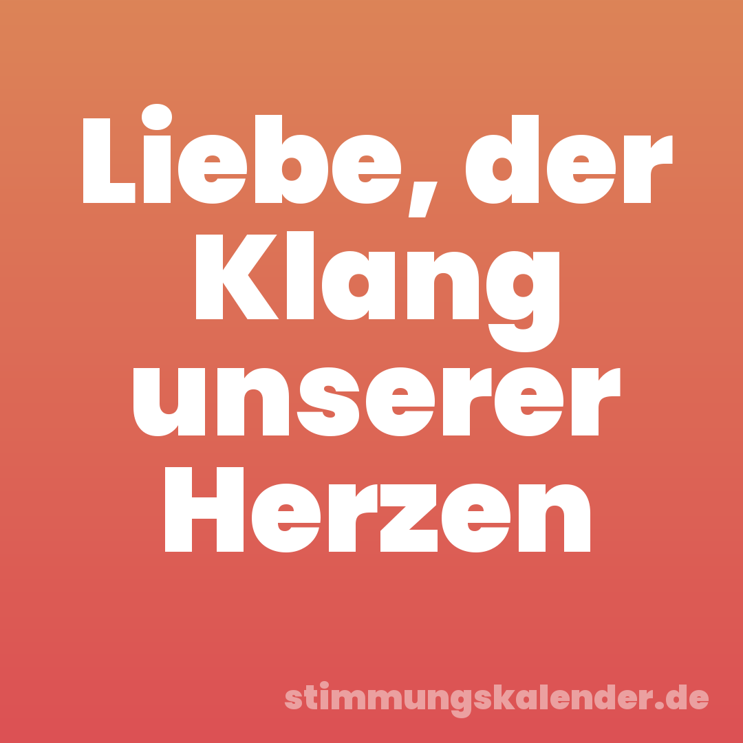 Liebe, der Klang unserer Herzen
