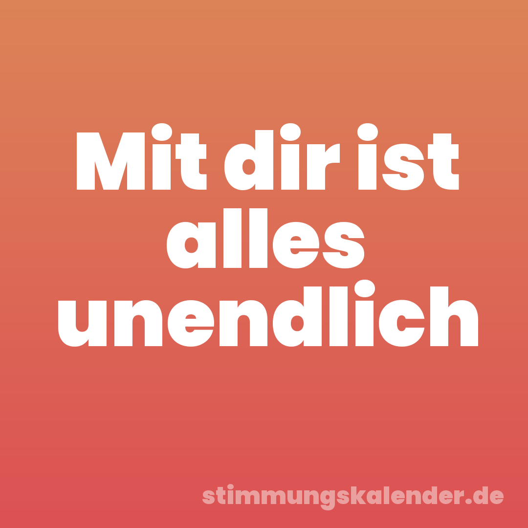 Mit dir ist alles unendlich