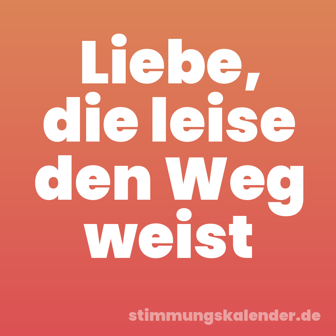 Liebe, die leise den Weg weist