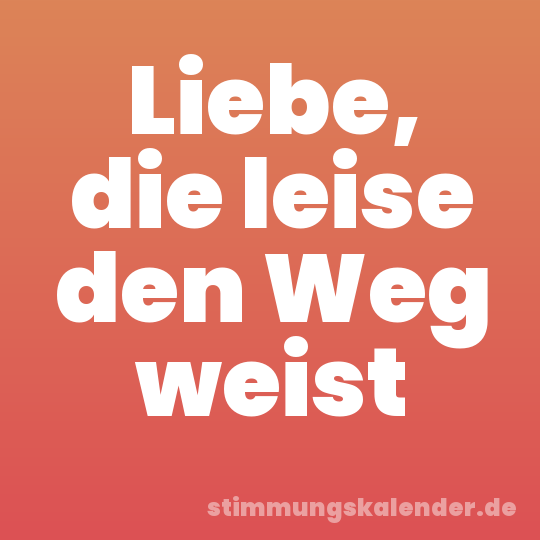 Liebe, die leise den Weg weist