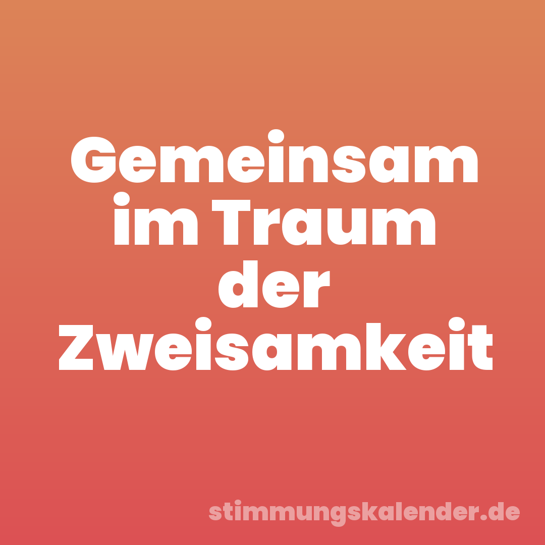 Gemeinsam im Traum der Zweisamkeit