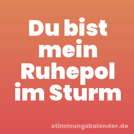 Du bist mein Ruhepol im Sturm
