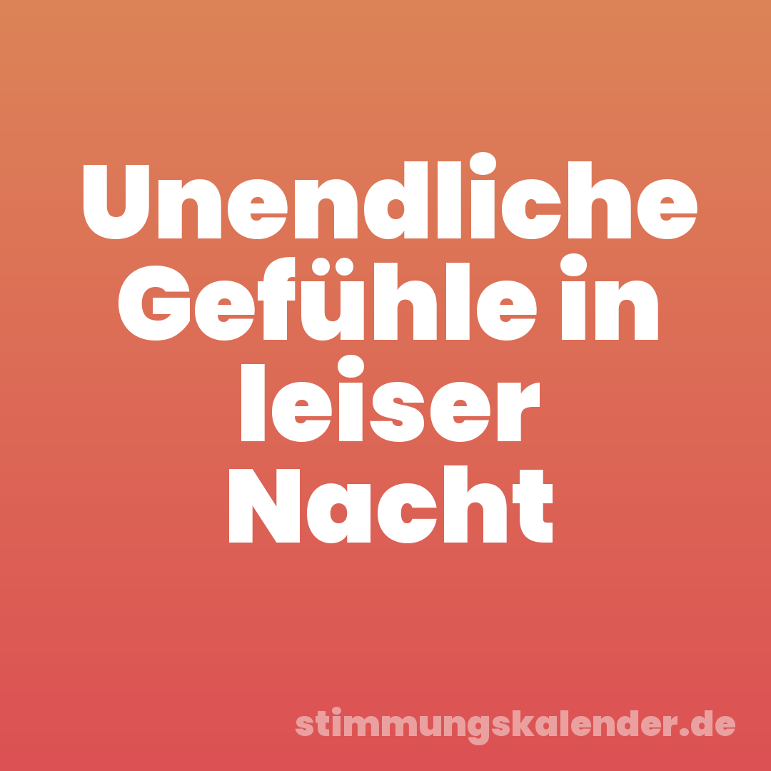 Unendliche Gefühle in leiser Nacht