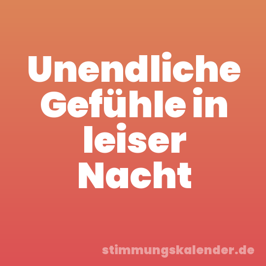 Unendliche Gefühle in leiser Nacht