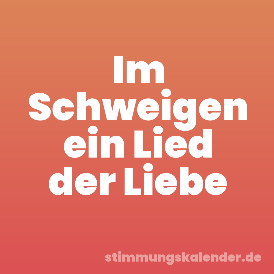 Im Schweigen ein Lied der Liebe