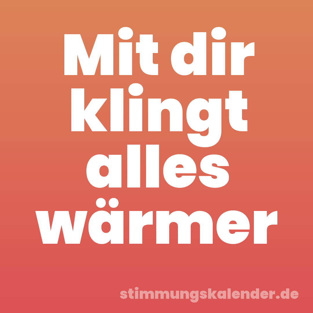Mit dir klingt alles wärmer