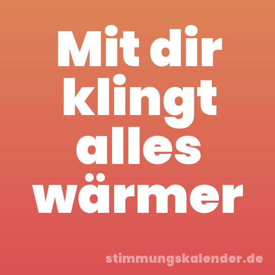 Mit dir klingt alles wärmer